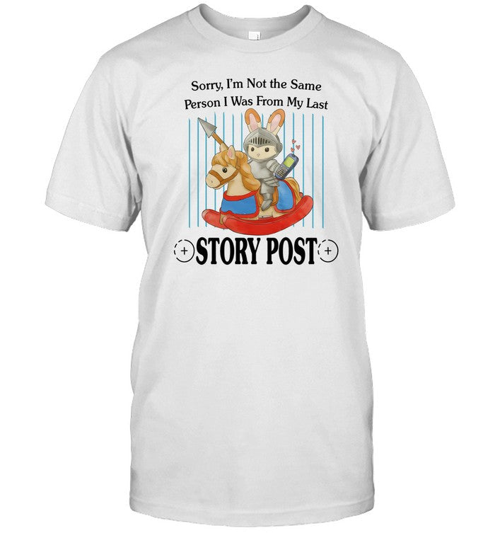 Jmcgg Sorry I'm Not The Same Person I Was From My Last Story Post Shirt