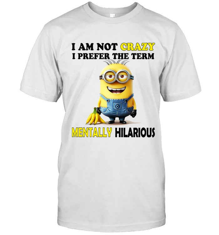 I Am Not Crazy I Prefer The Term Mentally Hilarious