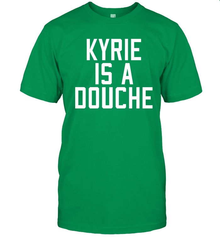 Kyrie Is A Douche Green Tee