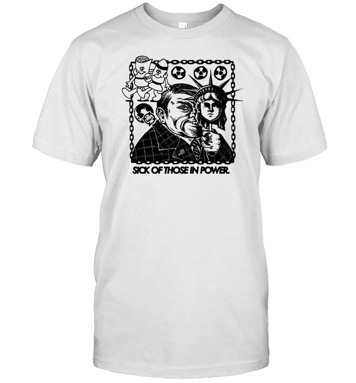 Sick Of Those In Power Shirts