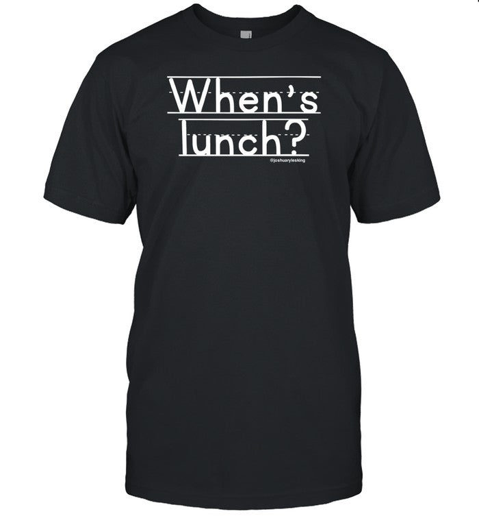 Joshuarylesking When's Lunch Shirt