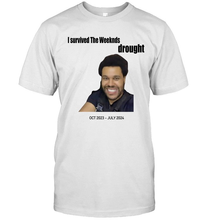 I Survived The Weeknds Drought Oct 2023 - July 2024 Shirts