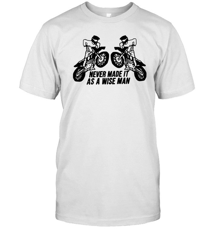Never Made It As A Wise Man Tee