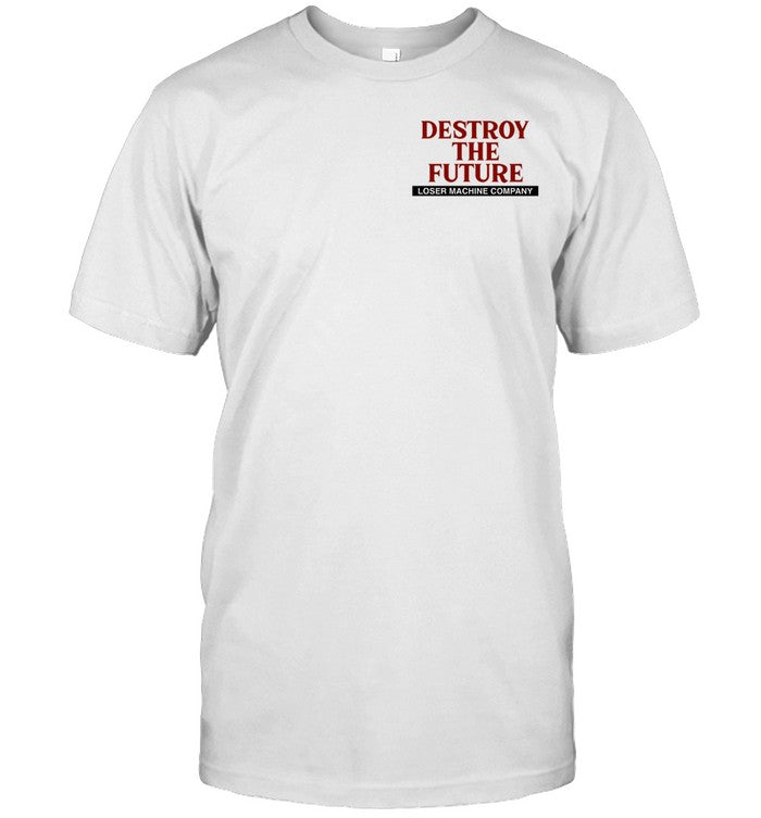 Shirt Destroy The Future Loser Machine Company Cost Of Living
