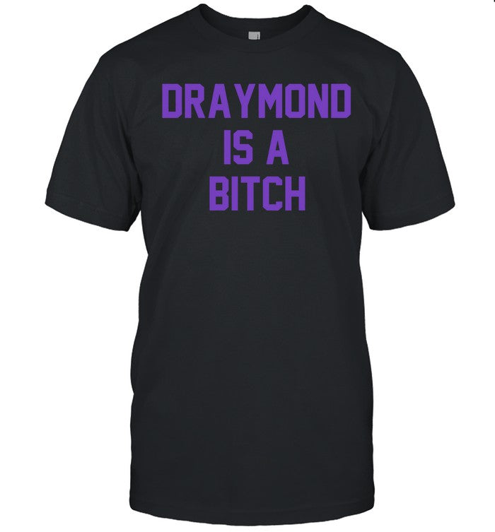 Draymond Is A Bitch Tee