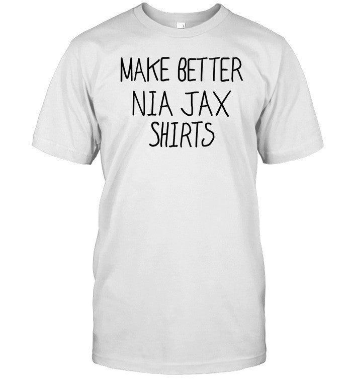 Make better Nia Jax Shirts Tee