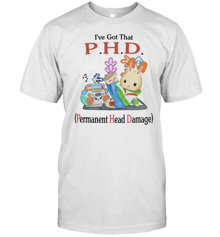 I've Got That P.H.D. Permanent Head Damage