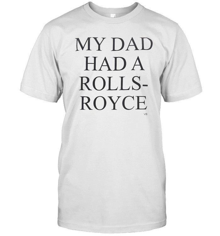 My Dad Had A Rolls-Royce' Slogan T-Shirt