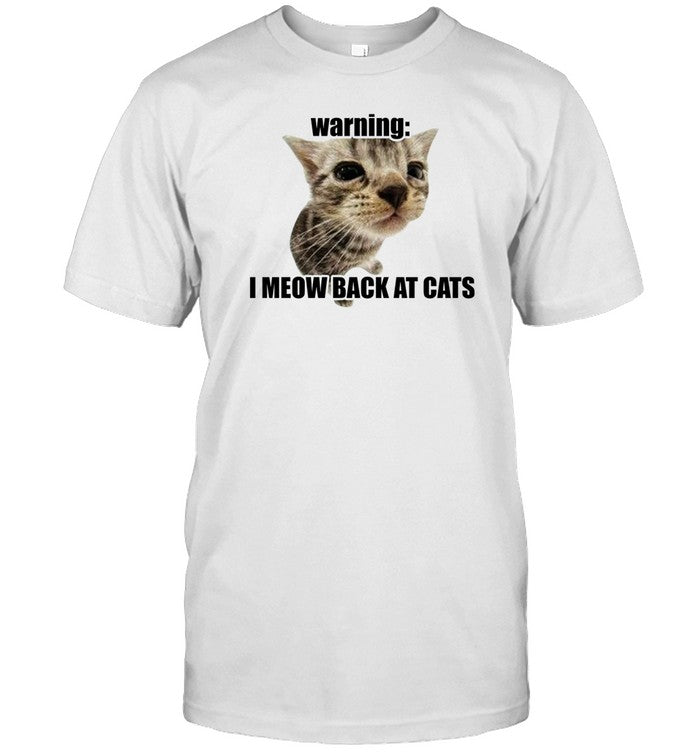 Shirt Goofyahhtees Warning I Meow Back At Cats