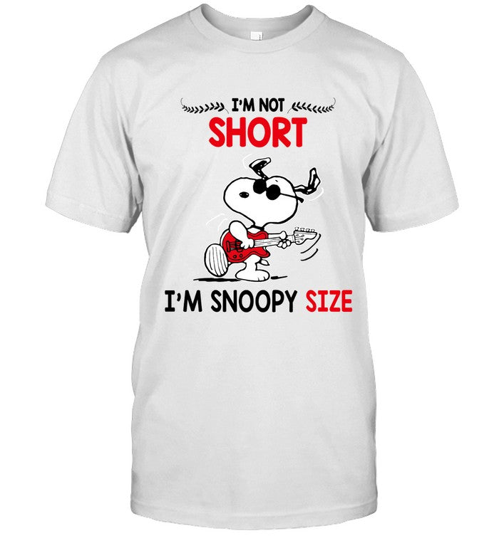 I'M NOT SHORT I'M SNOOPY SIZE