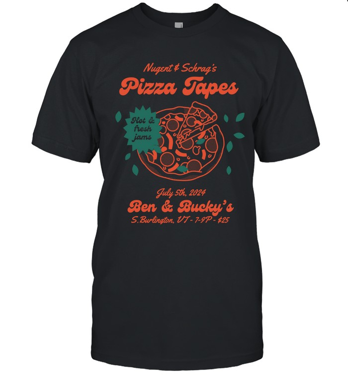 Nugent X Schrag'S Pizza Tapes Ben & Bucky'S S.Burlington July 5 2024 Shirt