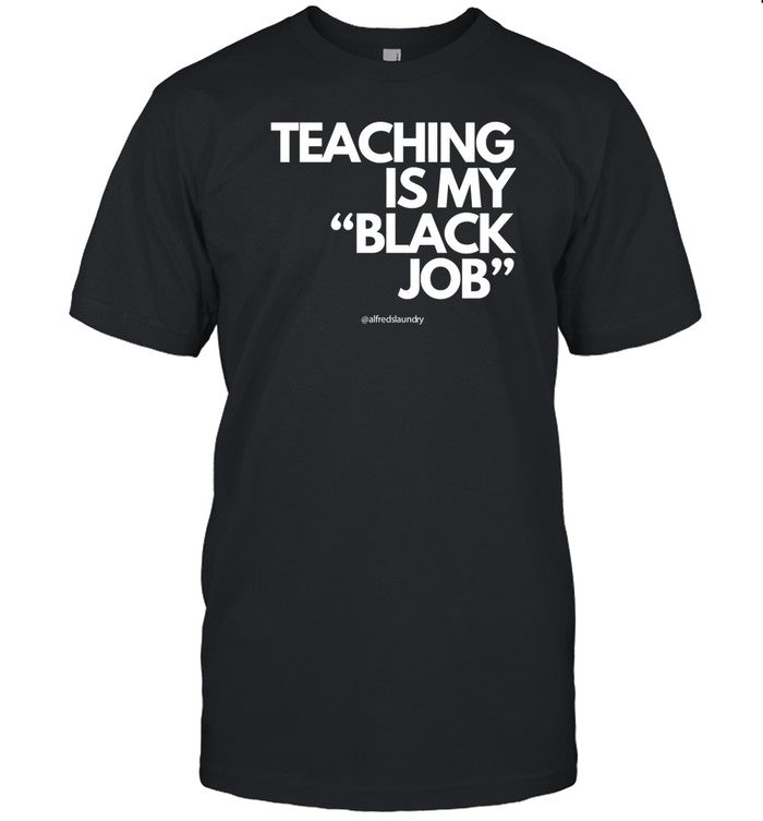Alfred's Laundry Teaching Is My Black Job Shirts
