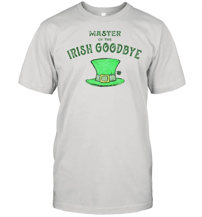 Master Of The Irish Goodbye shirt