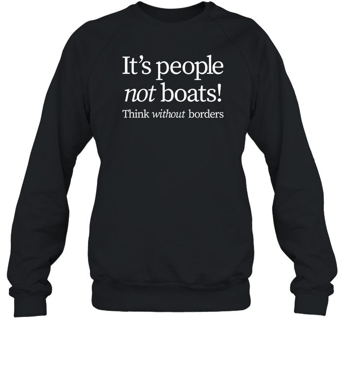 It's People Not Boats Think Without Borders Sweatshirt