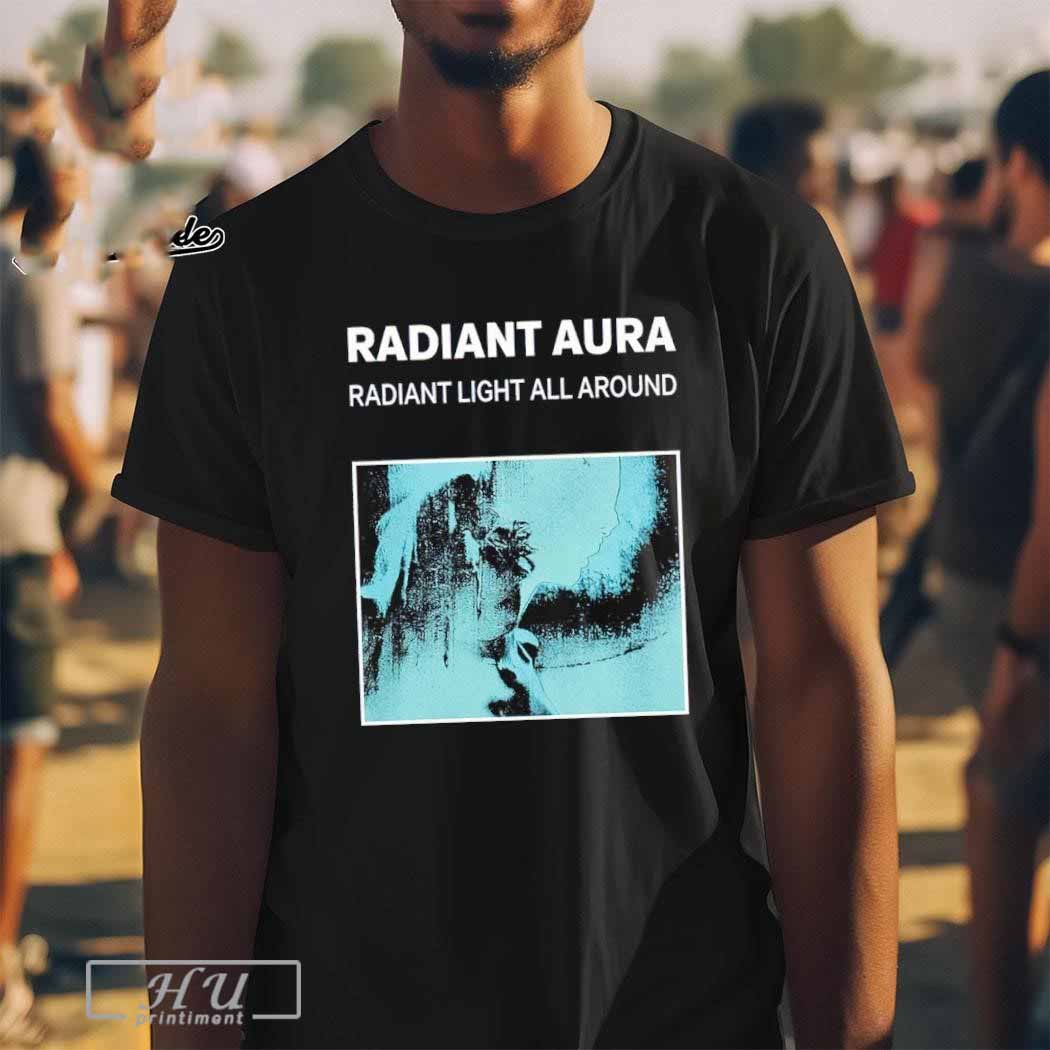 Radiant Aura Radiant Light All Around T-shirt