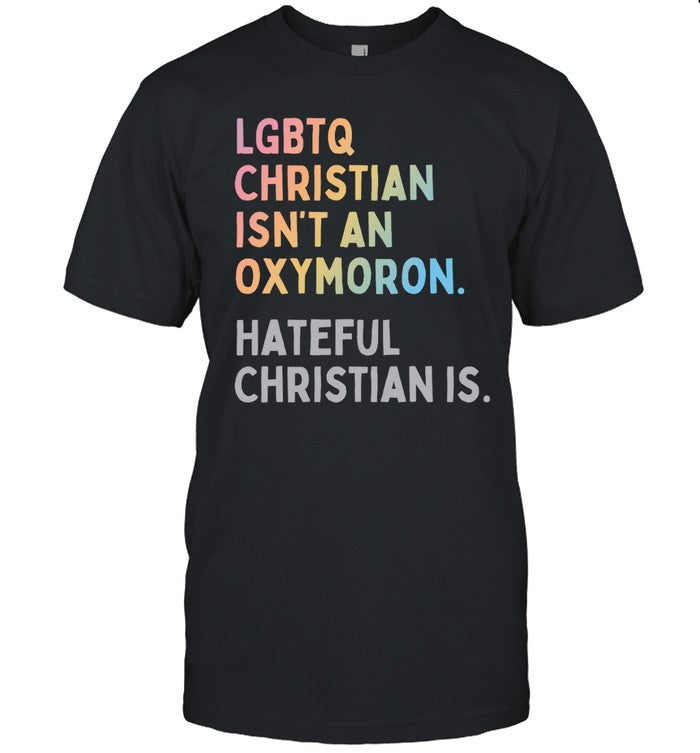 John Pavlovitz Lgbtq Christian Isn't An Oxymoron Hateful Christian Is Shirt