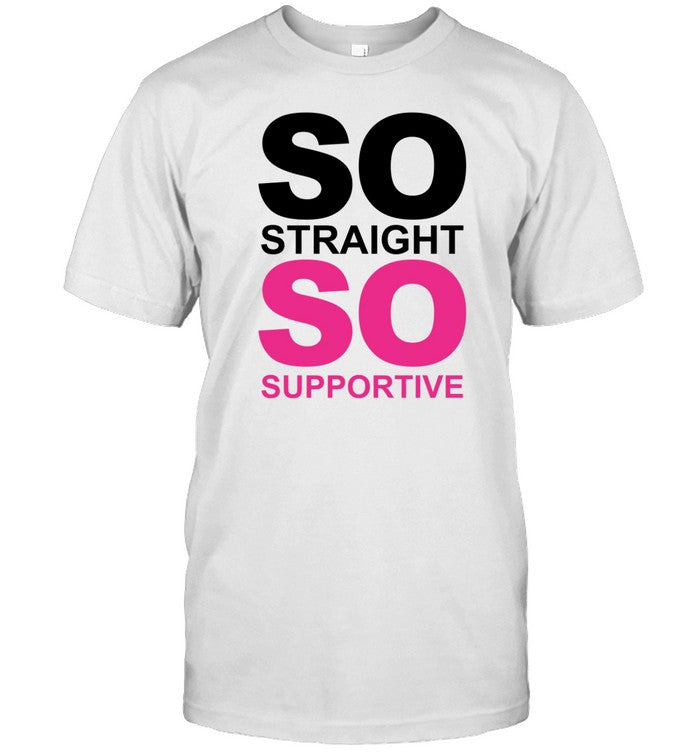 So Straight So Supportive Shirt