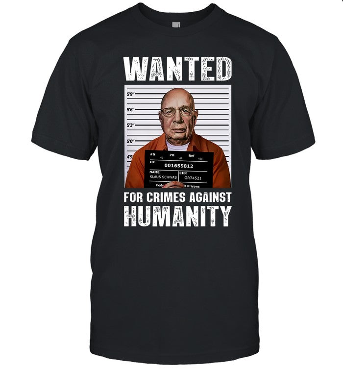 Klaus Schwab Wanted For Crimes Against Humanity Tee