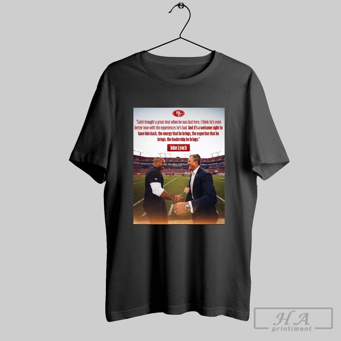 San Francisco 49ers John Lynch Saleh Brought A Great Deal When He Was Last Here I Think Hes Even Better Now With The Experiences Hes Had Poster T Shir