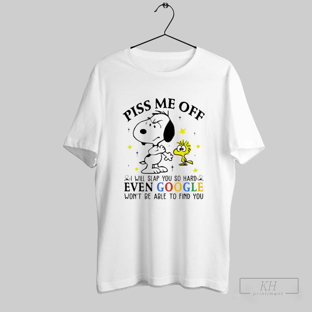 Snoopy And Woodstock Piss Me Off I Will Slap You So Hard Even Google Wont Be Able To Find You Shirt Sweatshirt Tee Shirt
