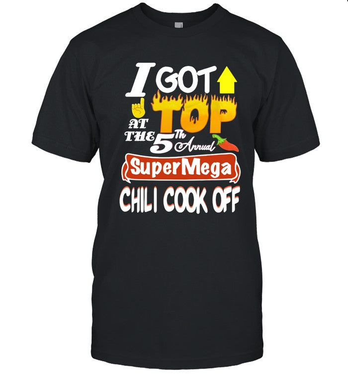 I Got Top At The 5th Annual Super Mega Chili Cook Off Limited T-Shirt