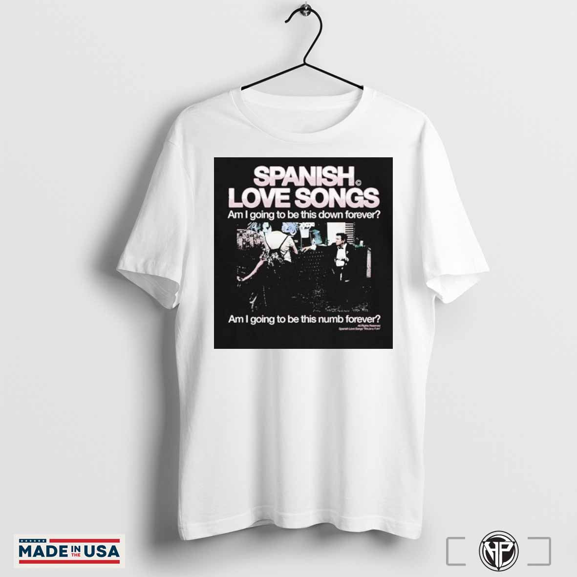 Spanish Love Songs Am I Going To Be This Down Forever Am I Going To Be This Dumb Forever Routine Pain Brave Faces Etc Dark T-shirts