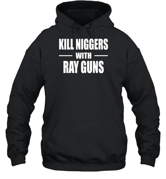Kill Niggers With Ray Guns Hoodie