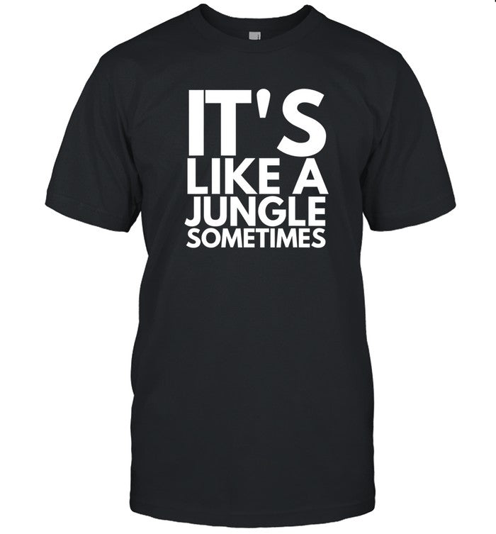 It's Like A Jungle Sometimes 2024 Shirt