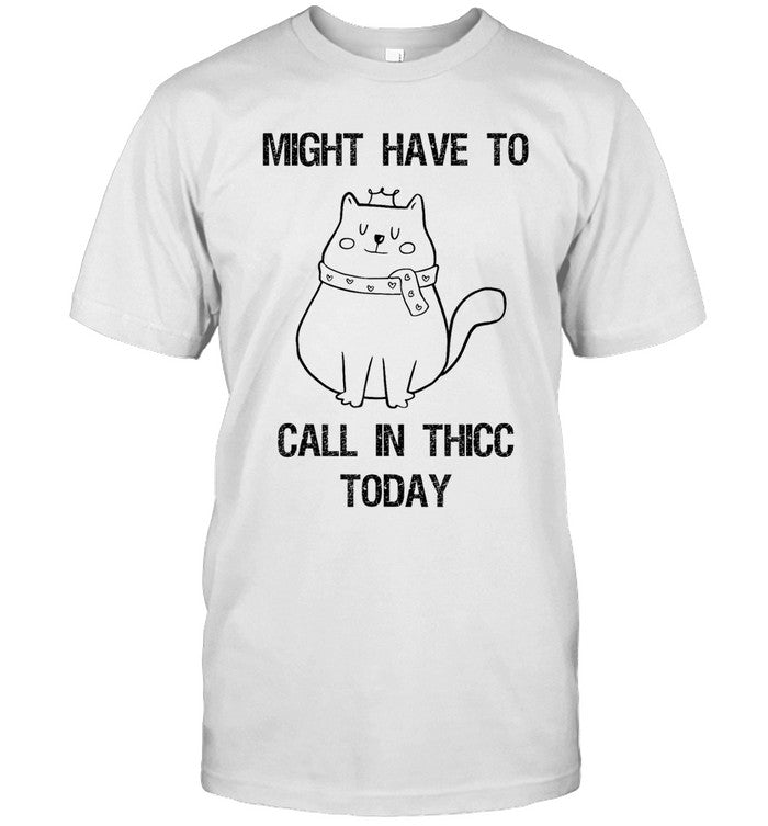 Might Have To Call In Thicc Today