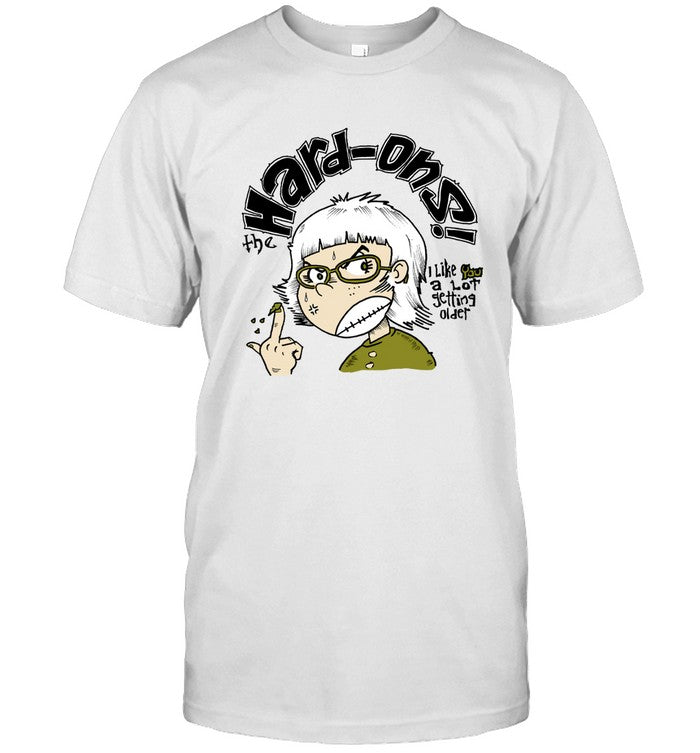 Hard-Ons I Like You A Lot Getting Older New Shirt