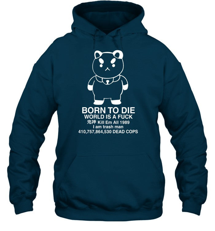 Puppycat Born To Die World Is A Fuck Kill Em All 1989 I Am Trash Man Sweatshirt
