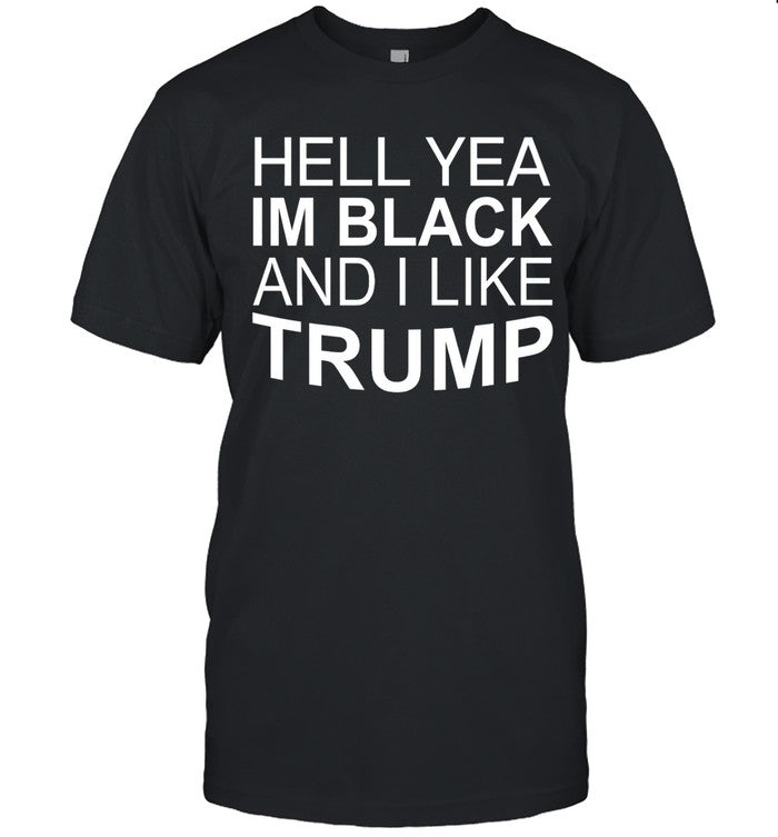 Hell Yea I'm Black And I Like Trump Shirt
