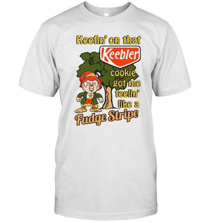Keefin' On That Keebler Cookie Got Me Feelin' Like A Fudge Stripe Shirt