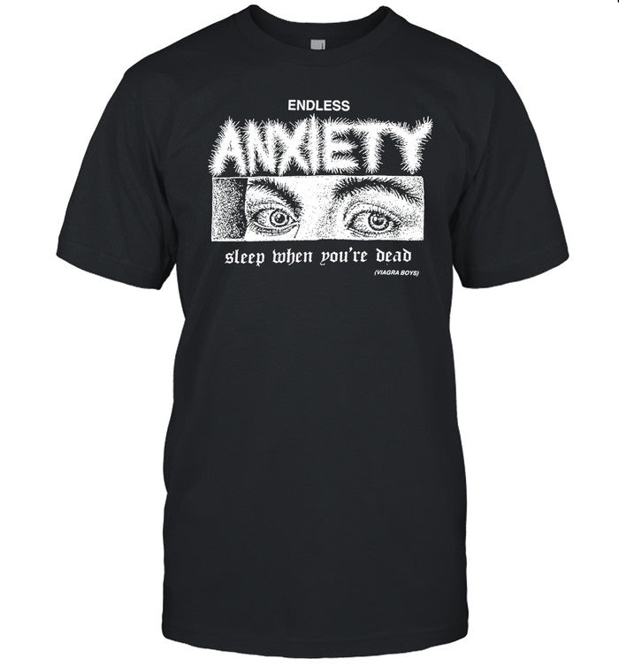 Shirt Endless Anxiety Sleep When You're Dead A Never Ending Vicious Circle