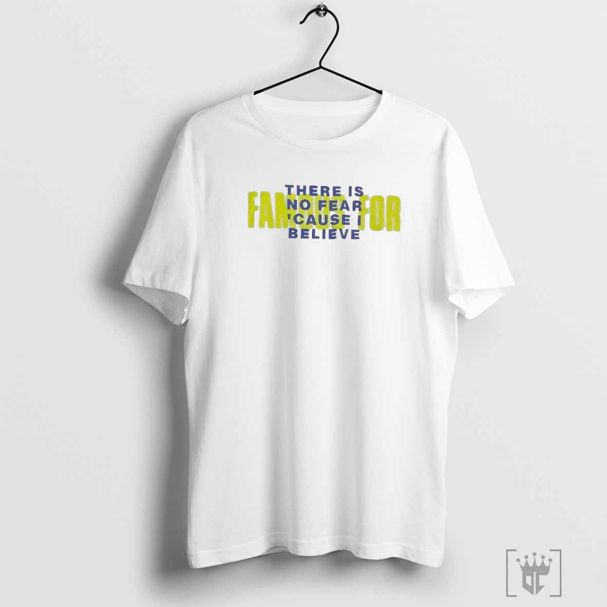 Tauren Wells Famous For There Is No Fear ‘Cause I Believe T-shirts