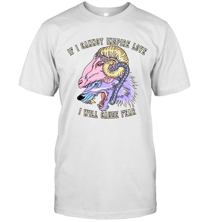 Abprallen If I Cannot Inspre Love I Will Cause Fear T Shirt 2023