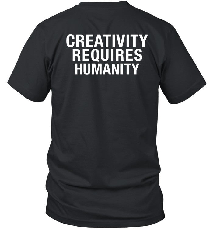 Creativity Requires Humanity Tee