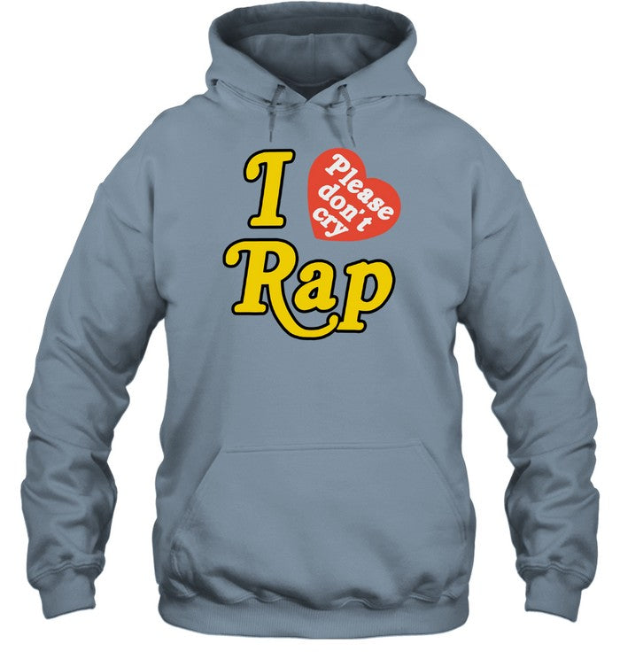 I Love Please Don't Cry Rap Hoodie
