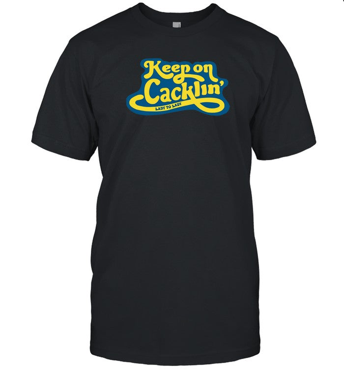 Exactly Right Keep On Cacklin' Lady To Lady T-Shirt