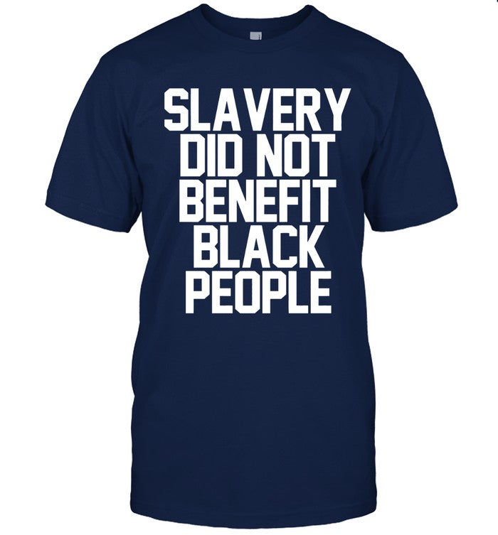 Slavery Did Not Benefit Black People Black Tee