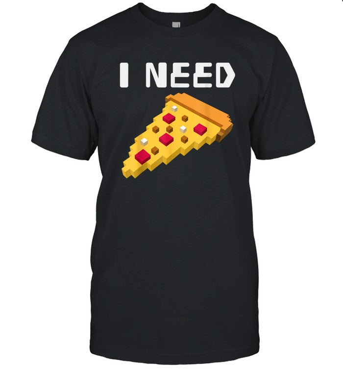 I Need Pizza New Shirt