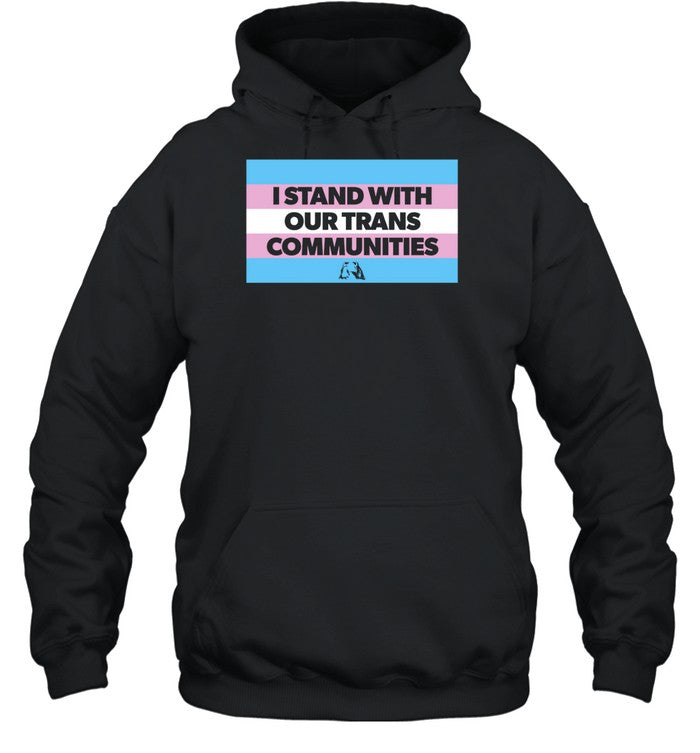 Istand With Our Trans Communities Hoodie