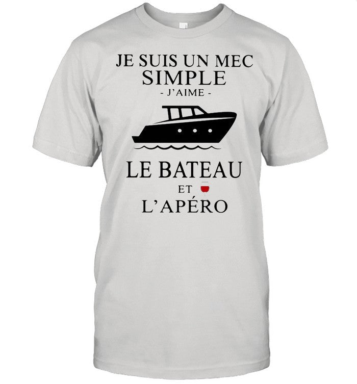 Je Suis Un Mec Simple J'ame Le Bateau Et L'apero Boat Wine shirt