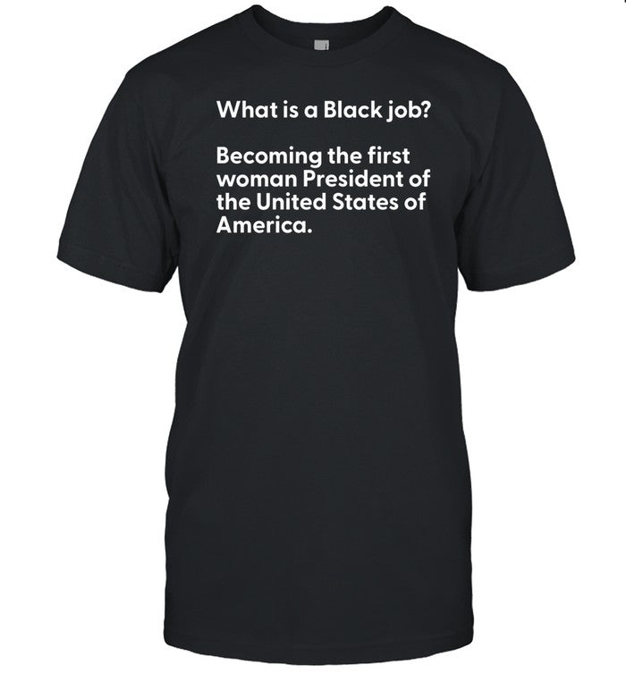 Messinabottle What Is A Black Job Becoming The First Woman President Of The United States Of America