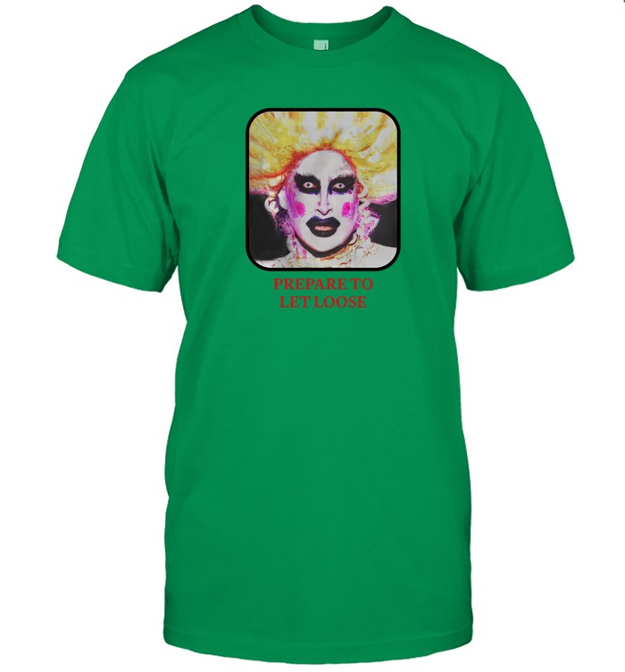 Prepare To Let Loose Shirt