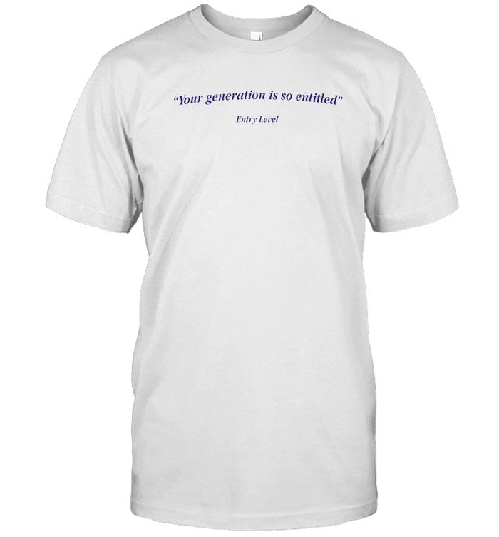 2024 Your Generation Is So Entitled Limited Tee