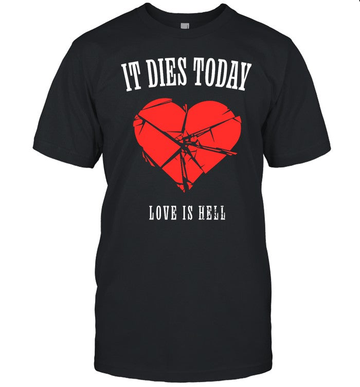 It Dies Today Love Is Hell Tee