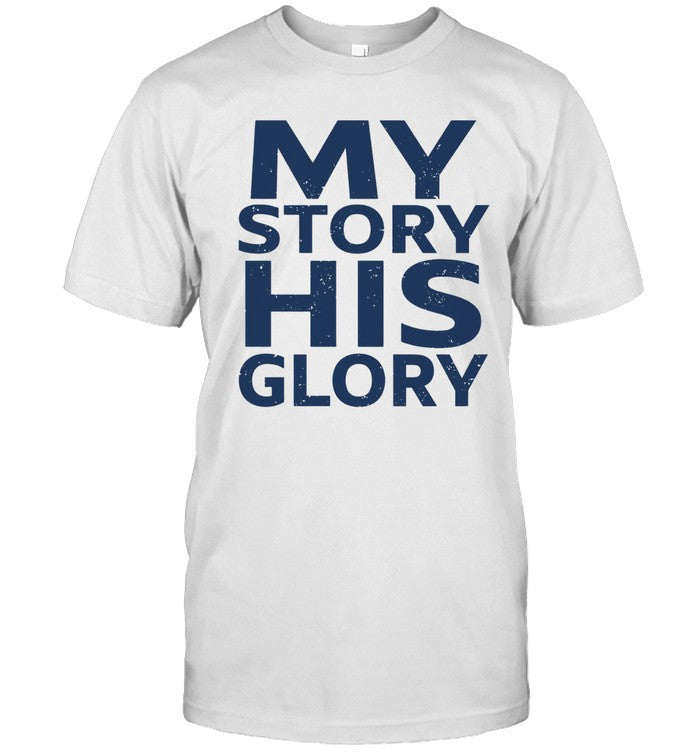 My story his glory shirt