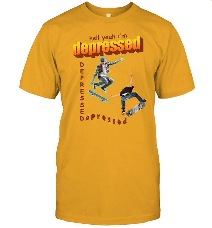 Hell Yeah I'm Depressed Tee