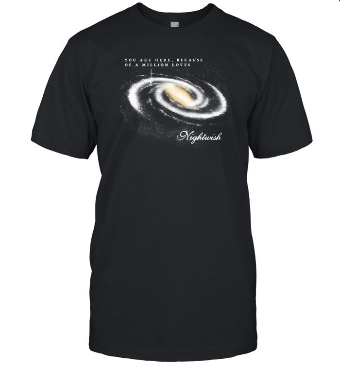 Limited You Are Here Because Of A Million Loves Nightwish Shirt